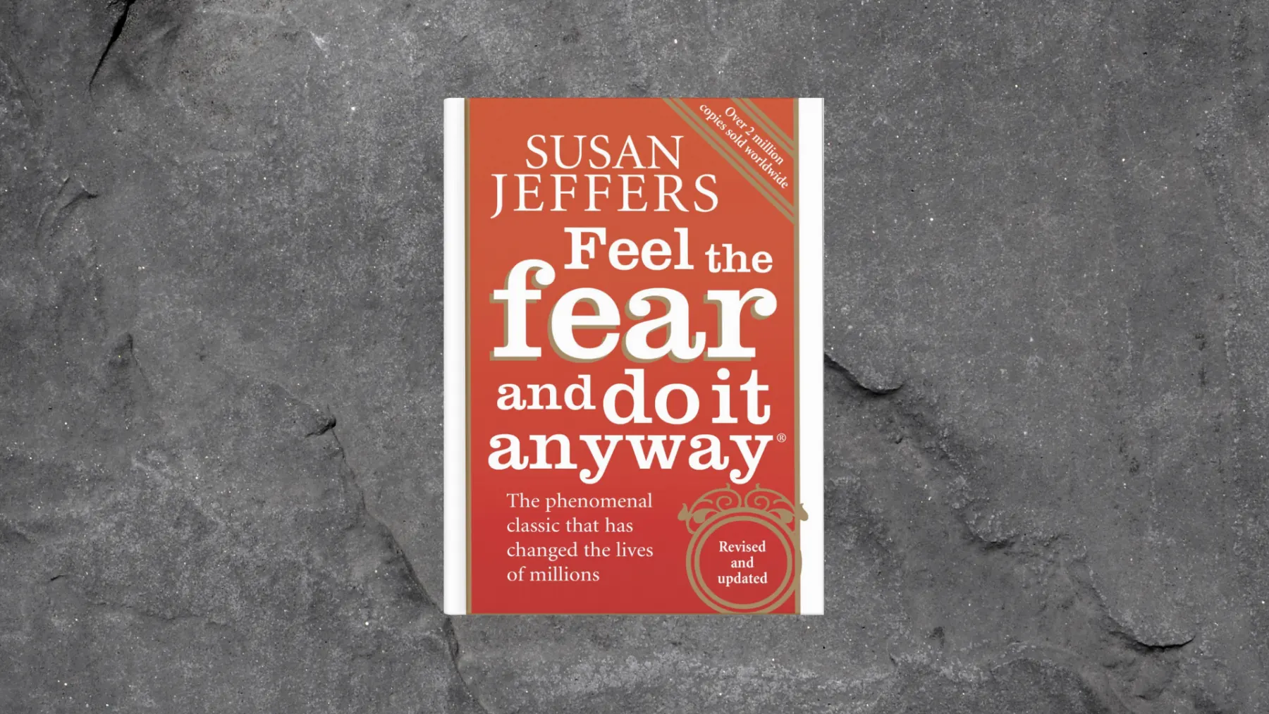 Feel the fear and do it anyway By Susan Jeffers